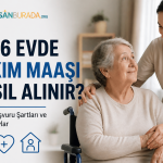 2026 Evde Bakım Maaşı Nasıl Alınır Güncel Başvuru Şartları ve Tüm Detaylar