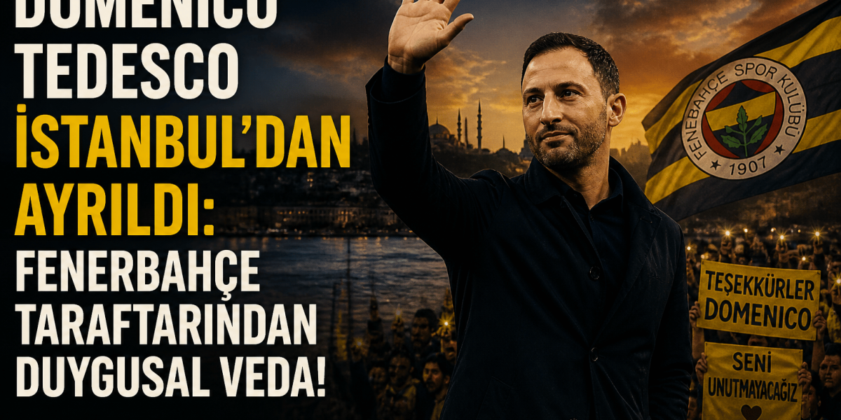 Domenico Tedesco İstanbul'dan Ayrıldı: Fenerbahçe Taraftarından Duygusal Veda!
