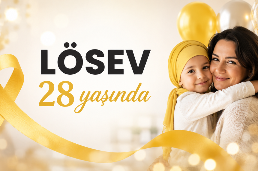LÖSEV 28 yaşında Umut yolculuğu sürüyor
