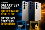 Samsung Galaxy S27 Serisinde İşlemci Kararı Belli Oldu Çift İşlemci Stratejisi Devam Ediyor