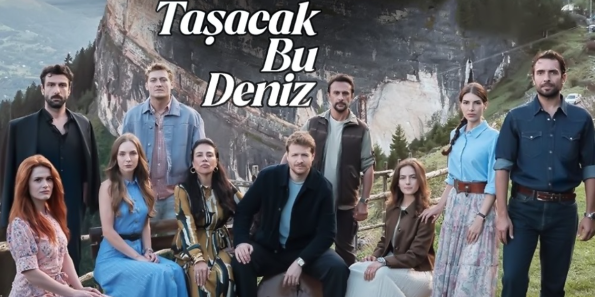 Taşacak Bu Deniz neden sevildi? Oyuncular ve karakterler